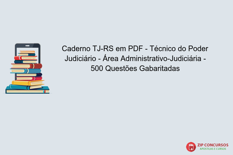 Caderno TJ-RS em PDF - Técnico do Poder Judiciário - Área Administrativo-Judiciária - 500 Questões Gabaritadas
