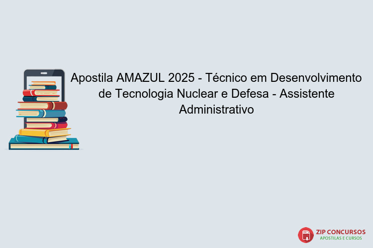 Apostila AMAZUL 2025 - Técnico em Desenvolvimento de Tecnologia Nuclear e Defesa - Assistente Administrativo