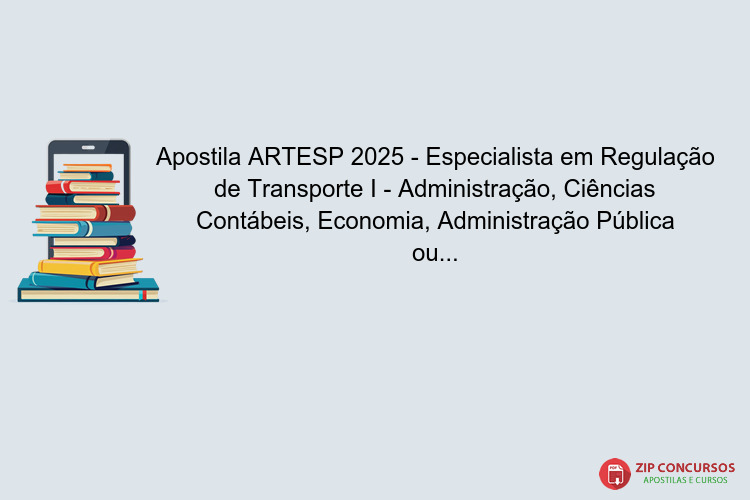 Apostila ARTESP 2025 - Especialista em Regulação de Transporte I - Administração, Ciências Contábeis, Economia, Administração Pública ou Engenharia de Produção