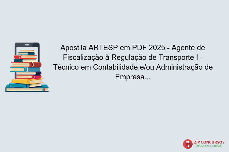Apostila ARTESP em PDF 2025 - Agente de Fiscalização à Regulação de Transporte I - Técnico em Contabilidade e/ou Administração de Empresas