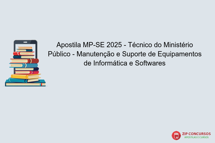 Apostila MP-SE 2025 - Técnico do Ministério Público - Manutenção e Suporte de Equipamentos de Informática e Softwares