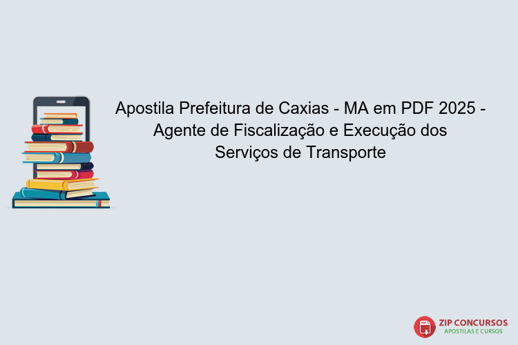 Apostila Prefeitura de Caxias - MA em PDF 2025 - Agente de Fiscalização e Execução dos Serviços de Transporte