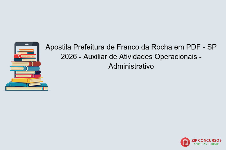 Apostila Prefeitura de Franco da Rocha em PDF - SP 2026 - Auxiliar de Atividades Operacionais - Administrativo