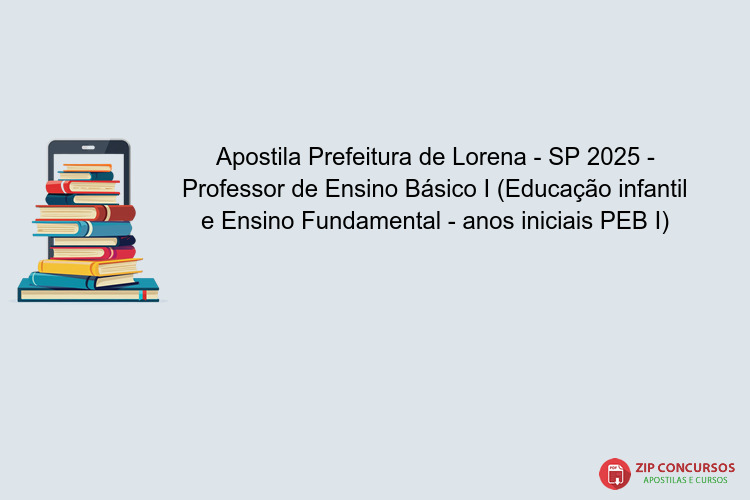 Apostila Prefeitura de Lorena - SP 2025 - Professor de Ensino Básico I (Educação infantil e Ensino Fundamental - anos iniciais PEB I)