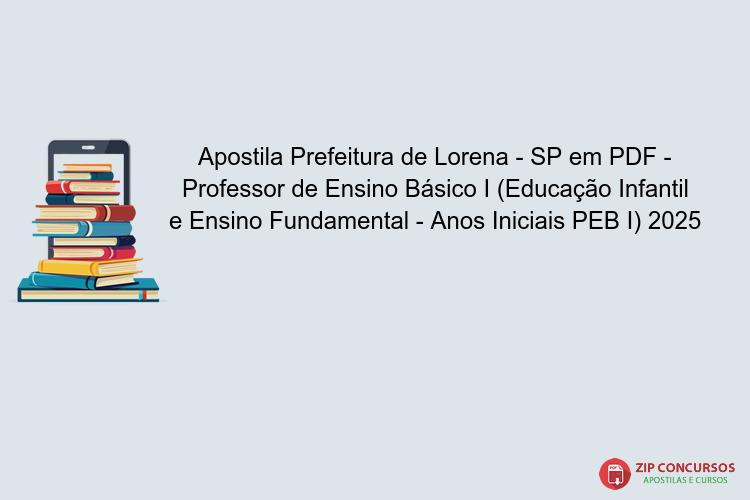 Apostila Prefeitura de Lorena - SP em PDF - Professor de Ensino Básico I (Educação Infantil e Ensino Fundamental - Anos Iniciais PEB I) 2025