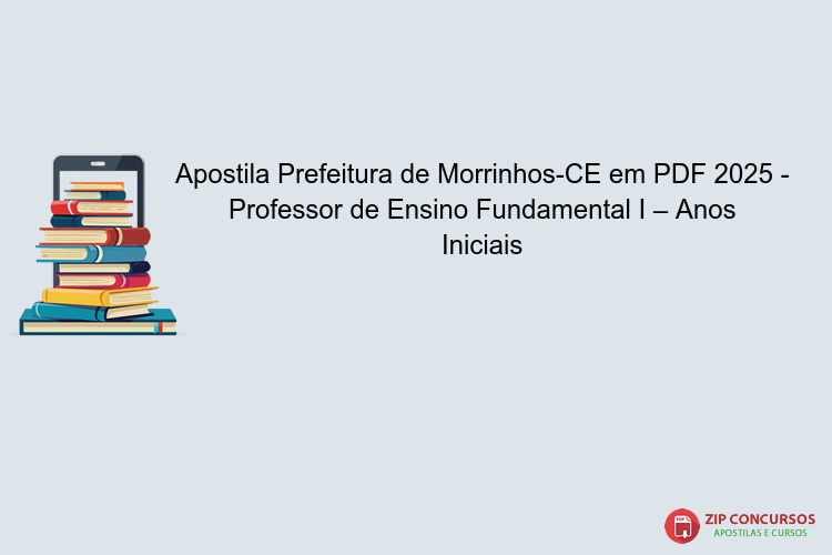 Apostila Prefeitura de Morrinhos-CE em PDF 2025 - Professor de Ensino Fundamental I – Anos Iniciais