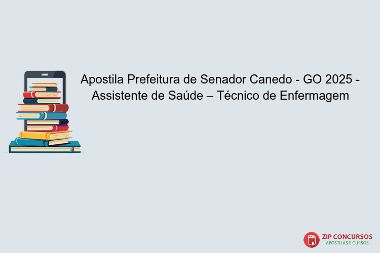 Apostila Prefeitura de Senador Canedo - GO 2025 - Assistente de Saúde – Técnico de Enfermagem