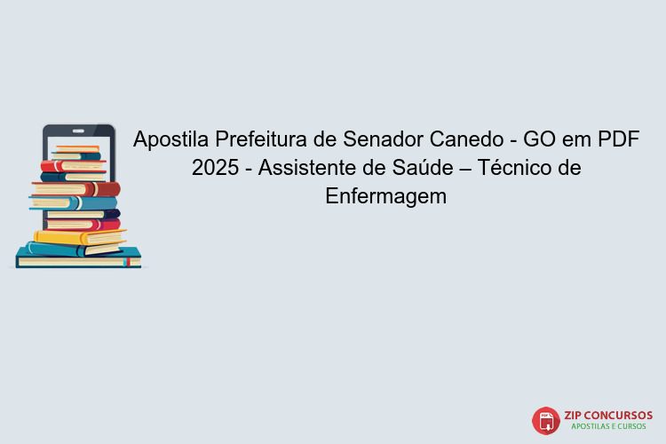 Apostila Prefeitura de Senador Canedo - GO em PDF 2025 - Assistente de Saúde – Técnico de Enfermagem