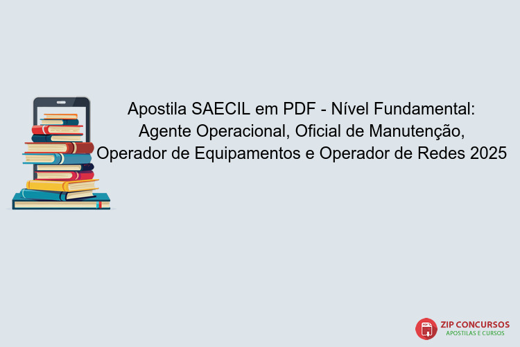 Apostila SAECIL em PDF - Nível Fundamental: Agente Operacional, Oficial de Manutenção, Operador de Equipamentos e Operador de Redes 2025