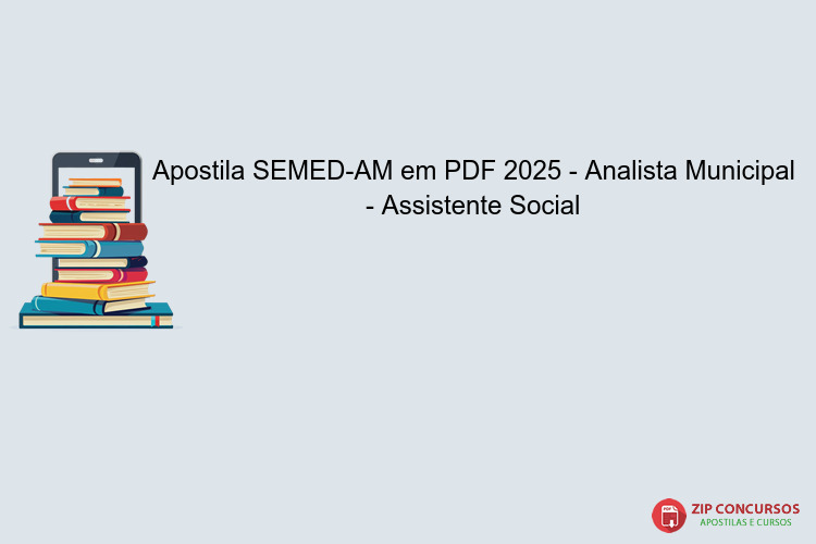 Apostila SEMED-AM em PDF 2025 - Analista Municipal - Assistente Social