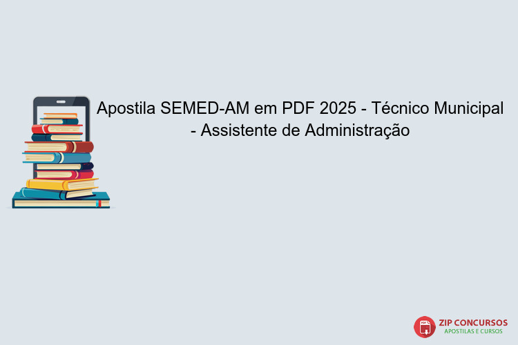 Apostila SEMED-AM em PDF 2025 - Técnico Municipal - Assistente de Administração