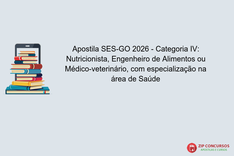 Apostila SES-GO 2026 - Categoria IV: Nutricionista, Engenheiro de Alimentos ou Médico-veterinário, com especialização na área de Saúde