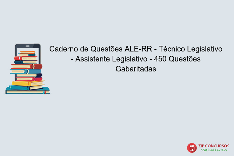 Caderno de Questões ALE-RR - Técnico Legislativo - Assistente Legislativo - 450 Questões Gabaritadas