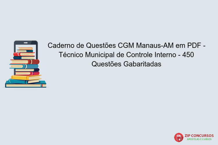 Caderno de Questões CGM Manaus-AM em PDF - Técnico Municipal de Controle Interno - 450 Questões Gabaritadas