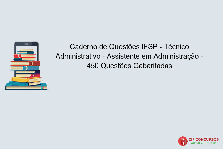 Caderno de Questões IFSP - Técnico Administrativo - Assistente em Administração - 450 Questões Gabaritadas