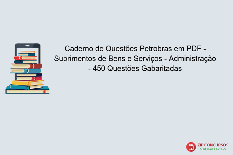 Caderno de Questões Petrobras em PDF - Suprimentos de Bens e Serviços - Administração - 450 Questões Gabaritadas