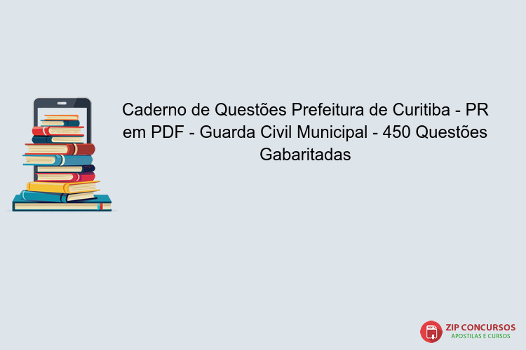 Caderno de Questões Prefeitura de Curitiba - PR em PDF - Guarda Civil Municipal - 450 Questões Gabaritadas