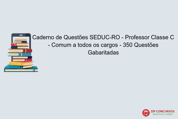Caderno de Questões SEDUC-RO - Professor Classe C - Comum a todos os cargos - 350 Questões Gabaritadas