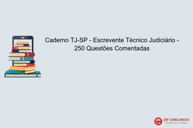 Caderno TJ-SP - Escrevente Técnico Judiciário - 250 Questões Comentadas