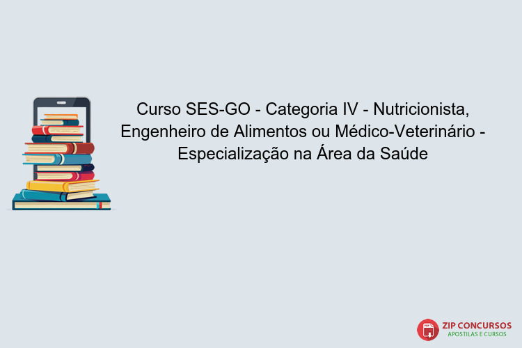 Curso SES-GO - Categoria IV - Nutricionista, Engenheiro de Alimentos ou Médico-Veterinário - Especialização na Área da Saúde