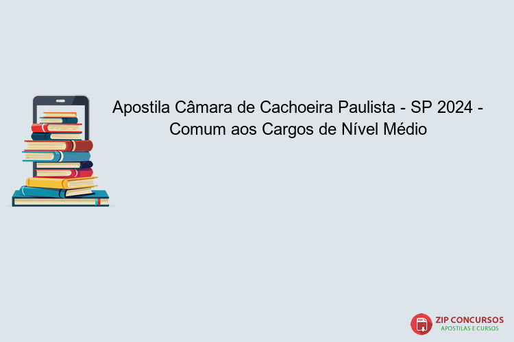 Apostila Câmara de Cachoeira Paulista - SP 2024 - Comum aos Cargos de Nível Médio
