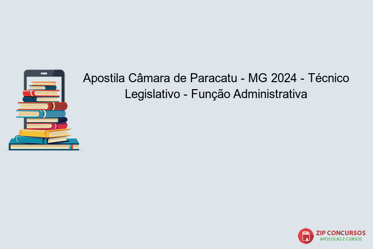 Apostila Câmara de Paracatu - MG 2024 - Técnico Legislativo - Função Administrativa