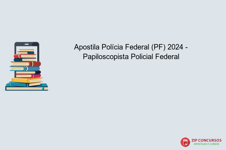 Apostila Polícia Federal (PF) 2024 - Papiloscopista Policial Federal