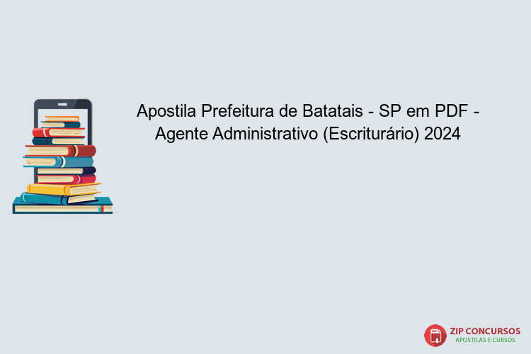 Apostila Prefeitura de Batatais - SP em PDF - Agente Administrativo (Escriturário) 2024