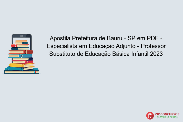 Apostila Prefeitura de Bauru - SP em PDF - Especialista em Educação Adjunto - Professor Substituto de Educação Básica Infantil 2023