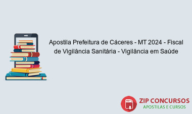Apostila Prefeitura de Cáceres - MT 2024 - Fiscal de Vigilância Sanitária - Vigilância em Saúde