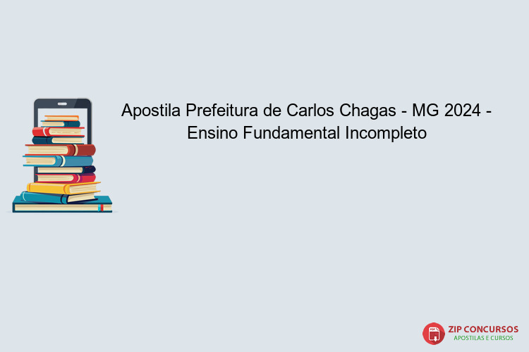 Apostila Prefeitura de Carlos Chagas - MG 2024 - Ensino Fundamental Incompleto