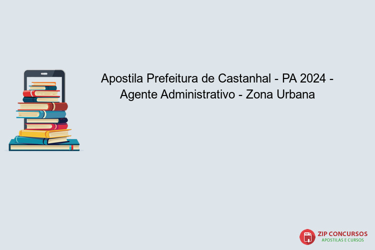 Apostila Prefeitura de Castanhal - PA 2024 - Agente Administrativo - Zona Urbana