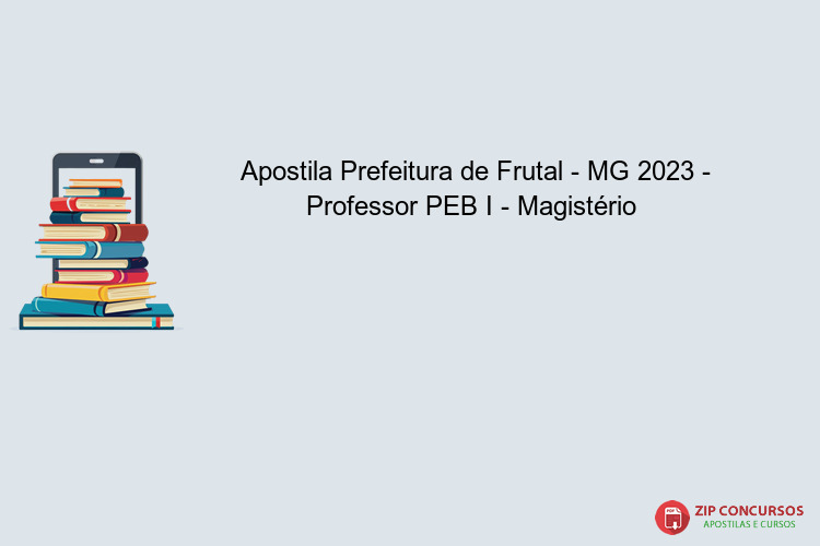 Apostila Prefeitura de Frutal - MG 2023 - Professor PEB I - Magistério 
