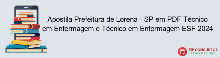 Apostila Prefeitura de Lorena - SP em PDF Técnico em Enfermagem e Técnico em Enfermagem ESF 2024