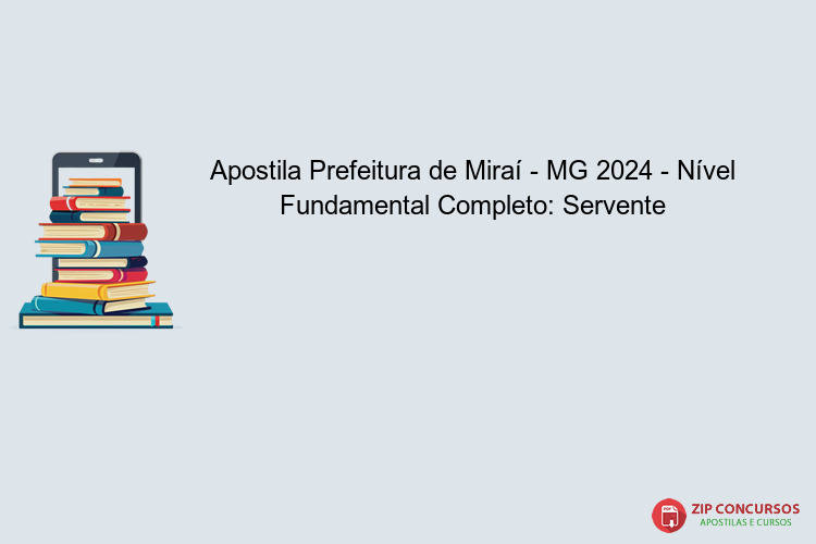 Apostila Prefeitura de Miraí - MG 2024 - Nível Fundamental Completo: Servente