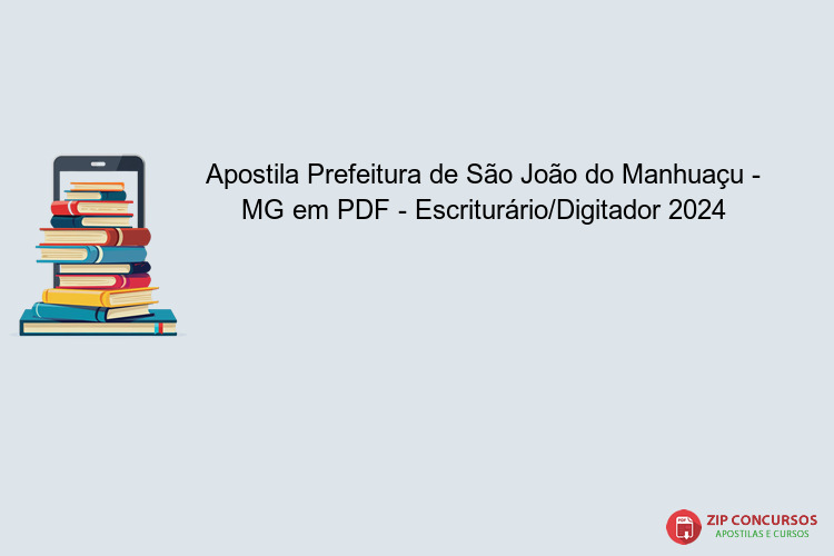 Apostila Prefeitura de São João do Manhuaçu - MG em PDF - Escriturário/Digitador 2024