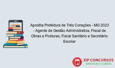 Apostila Prefeitura de Três Corações - MG 2023 - Agente de Gestão Administrativa, Fiscal de Obras e Posturas, Fiscal Sanitário e Secretário Escolar