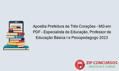 Apostila Prefeitura de Três Corações - MG em PDF - Especialista de Educação, Professor de Educação Básica I e Psicopedagogo 2023
