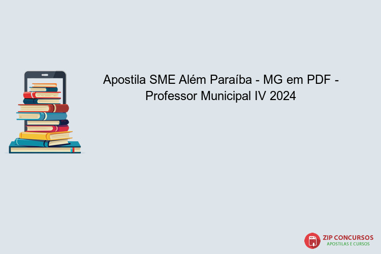 Apostila SME Além Paraíba - MG em PDF - Professor Municipal IV 2024