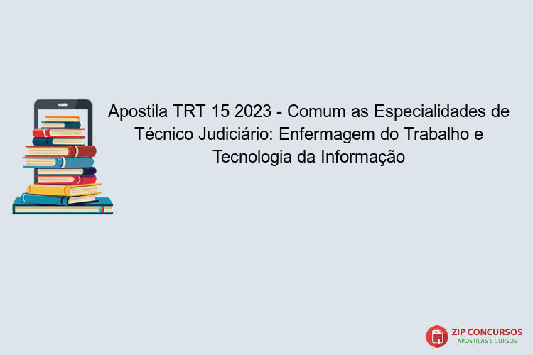 Apostila TRT 15 2023 - Comum as Especialidades de Técnico Judiciário: Enfermagem do Trabalho e Tecnologia da Informação