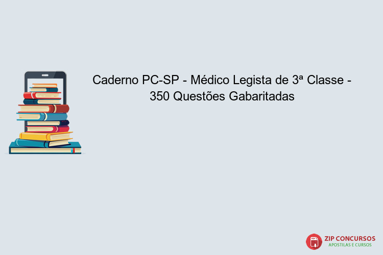 Caderno PC-SP - Médico Legista de 3ª Classe - 350 Questões Gabaritadas