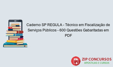Caderno SP REGULA - Técnico em Fiscalização de Serviços Públicos - 600 Questões Gabaritadas em PDF