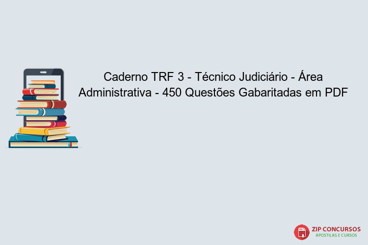 Caderno TRF 3 - Técnico Judiciário - Área Administrativa - 450 Questões Gabaritadas em PDF