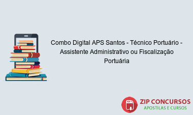 Combo Digital APS Santos - Técnico Portuário - Assistente Administrativo ou Fiscalização Portuária