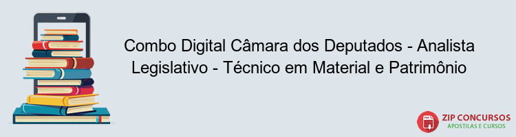 Combo Digital Câmara dos Deputados - Analista Legislativo - Técnico em Material e Patrimônio