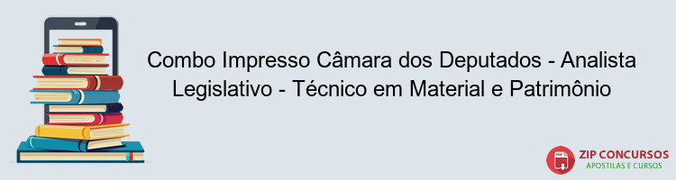 Combo Impresso Câmara dos Deputados - Analista Legislativo - Técnico em Material e Patrimônio