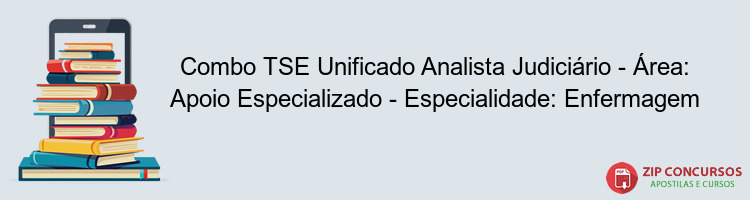 Combo TSE Unificado Analista Judiciário - Área: Apoio Especializado - Especialidade: Enfermagem