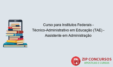 Curso para Institutos Federais - Técnico-Administrativo em Educação (TAE) - Assistente em Administração