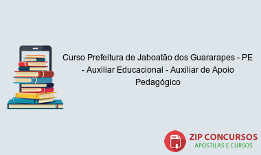 Curso Prefeitura de Jaboatão dos Guararapes - PE - Auxiliar Educacional - Auxiliar de Apoio Pedagógico