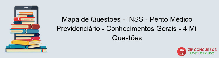 Mapa de Questões - INSS - Perito Médico Previdenciário - Conhecimentos Gerais - 4 Mil Questões